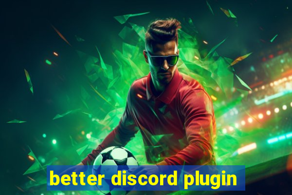 better discord plugin